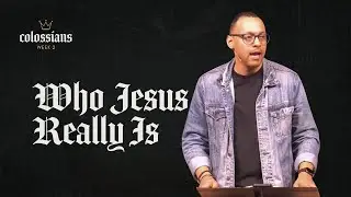 Who Jesus Really Is | Colossians Series | Pastor Rich Villodas