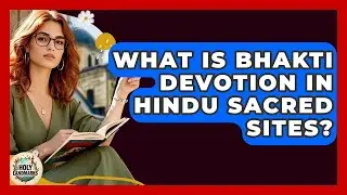 What Is Bhakti Devotion In Hindu Sacred Sites? - Holy Landmarks
