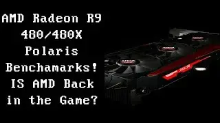 Тест AMD Radeon R9 480/480X Polaris! AMD снова в игре?