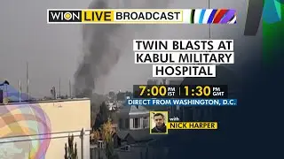 WION Live Broadcast | Powerful explosions rock Kabul | Twin blasts at Kabul military hospital