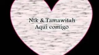 Ntk ft Tamawitah - Aqui comigo