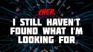 Cher - I Still Haven't Found What I'm Looking For (Live) (Lyrics)