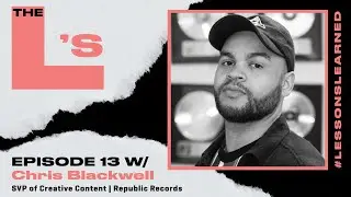Chris Blackwell - SVP of Creative Content at Republic Records | The L's (Lessons Learned) Podcast