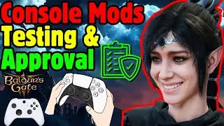 CONSOLE MOD Testing & Approval Process - Baldur's Gate 3