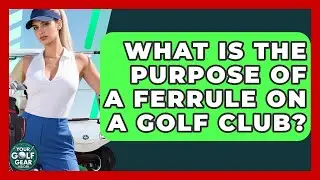 What Is The Purpose Of A Ferrule On A Golf Club? - Your Golf Gear Insider