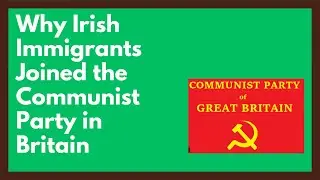 Why So Many Irish Immigrants Became Communists in Britain 🇮🇪🔨