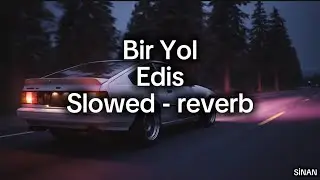Edis - Bir Yol - S&ouml;zleri (Slowed&Reverb) Video-Klip