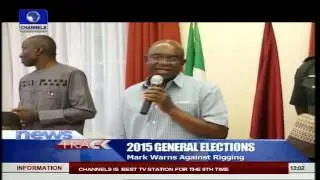 Nigeria 2015 Elections: Marks Warns Against Rigging