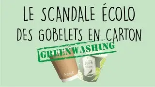 Le Scandale Ecolo des Gobelets en carton - #GreenWashing