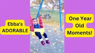 Ebba's ADORABLE One Year Old Moments!