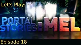 A New Plan -Ep 18 Let's Play: Portal Stories Mel