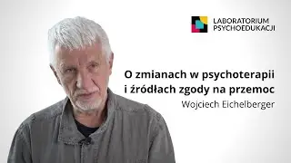 O zmianach w psychoterapii  - wywiad z Wojciechem Eichelbergerem (40-lecie LPS)