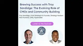 Brewing Success with Troy Sandidge: The Evolving Role of CMOs and Community Building