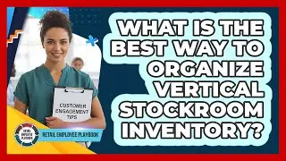 What Is The Best Way To Organize Vertical Stockroom Inventory?