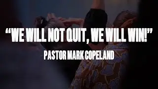 We Will Not Quit, We Will Win! - Pastor Mark Copeland - Pine Grove Church