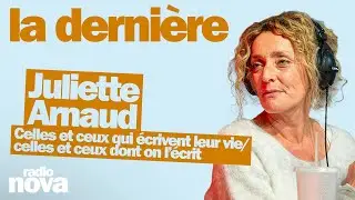 Celles et ceux qui &eacute;crivent leur vie/celles et ceux dont on l&rsquo;&eacute;crit -La chronique de Juliette Arnaud
