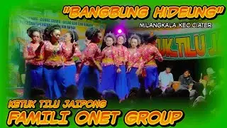 BANGBUNG HIDEUNG || KETUK TILU JAIPONG FAMILII ONET GROUP || KEC. CIATER