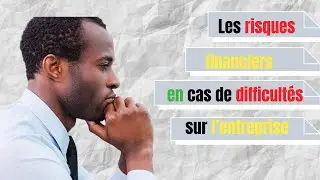 Les risques financiers en cas de difficult&eacute;s sur l&rsquo;entreprise