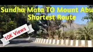 Sundha mata to Mount Abu ।। Best and Shortest Route।।