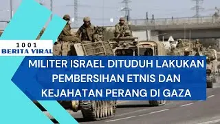 MILITER ISRAEL DITUDUH LAKUKAN PEMBERSIHAN ETNIS DAN KEJAHATAN PERANG DI GAZA