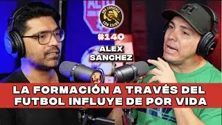 #140 | ALEX SANCHEZ | Formador de jovenes con mas de 20 años de experiencia.