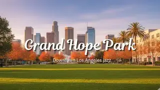 Downtown Oasis: Exploring Grand Hope Park in Los Angeles