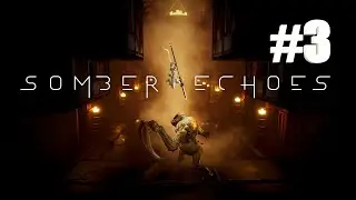 Somber Echoes прохождение #3 - игра всё больше приятно удивляет / Финал