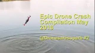 Drones Crash Compilation May 2018 - DronesAreSuperb #2