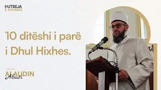 HUTBE | 10 ditëshi i parë i dhul hixhes - Hoxhë Alaudin Abazi