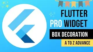 Flutter Box Decoration Widget A to Z Advanced Pro Tutorial