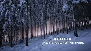 Ghosts Among the Trees | Dr. Keller