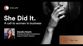 #SheDidIt series. Nataliia Pelykh, Business Analysis Competency Lead at Ciklum Ukraine.