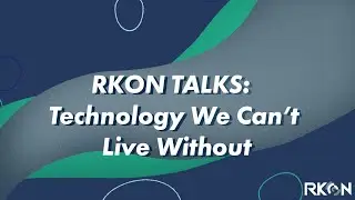 RKON Talks: Tech We Can't Live Without | RKON