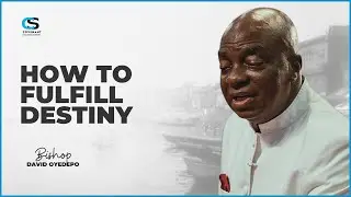 How to fulfill Your Glorious Destiny In Life  | Bishop David Oyedepo
