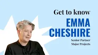 Get to know Emma Cheshire - Senior Partner, Major Projects