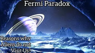 Top 5 Reasons why Aliens do not visit us? The Fermi Paradox explained
