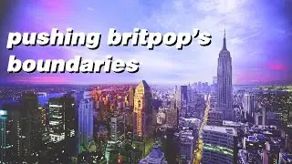 Standing on the Shoulder of Giants - Pushing Britpop's Boundaries