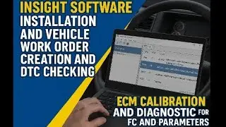 Insight software installation Work order creation and dtc checking Ecm calibration fc and parameters