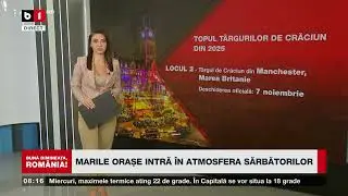 CELE MAI FRUMOASE T&Acirc;RGURI DE CRĂCIUN &Icirc;N 2025_Știri B1TV_22 oct. 2025