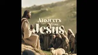 Answers from Jesus | Pastor Chip Parker | Week 5