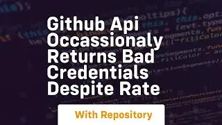 github api occassionaly returns bad credentials despite rate