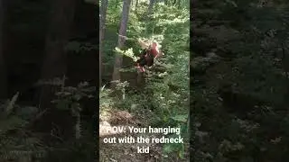 POV your hanging out with the redneck kid