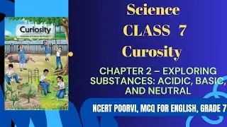 Class 7 Science Chapter 2 | Exploring Substances: Acidic, Basic & Neutral 🧪 | Curiosity