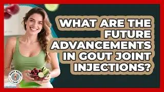 What Are The Future Advancements In Gout Joint Injections? - Gout Relief Guide