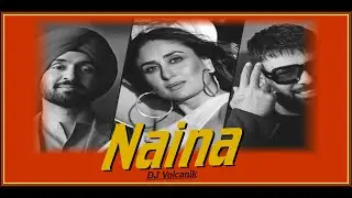 Naina Remix Dj Volcanik Crew | Diljit Dosanjh, Ft. Badshah | Tabu, Kareena Kapoor Khan,