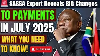 🚨 SASSA Expert Reveals BIG Changes to Payments in July 2025 &ndash; What You NEED to Know!