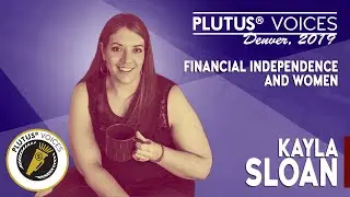 Kayla Sloan - Financial Independence and Women - Plutus Voices Denver 2019