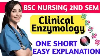 Clinical Enzymology || Bsc Nursing 2nd Semester || ONE SHORT || Easy Explanation
