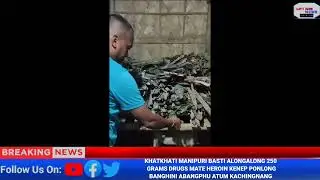 KHATKHATI MANIPURI BASTI ALONG 20 BOXES DRUGS KENEP PONLONG BANGHINI ABANGPHU ATUM KACHINGNANG