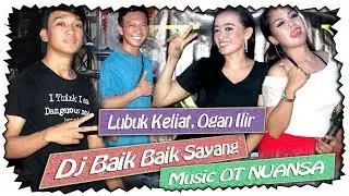 DJ Baik Baik Sayang | Lubuk Keliat Ogan Ilir | OT NUANSA